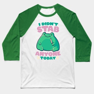 I Didn't Stab Anyone Today - Funny Cute Frog Gift Baseball T-Shirt